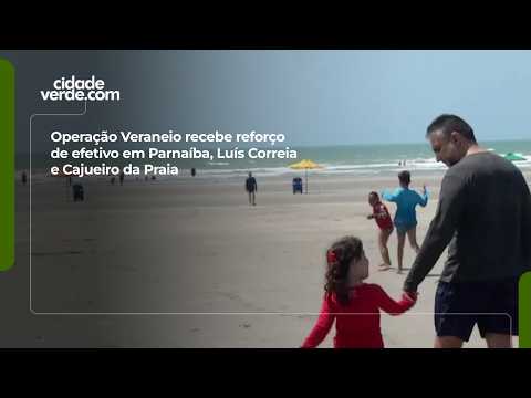 Operação Veraneio recebe reforço de efetivo em Parnaíba, Luís Correia e Cajueiro da Praia