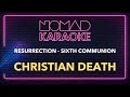 Christian Death - Resurrection - Sixth Communion (Karaoke)