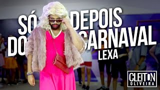 Só Depois do Carnaval - Lexa (COREOGRAFIA) Cleiton Oliveira / IG: @CLEITONRIOSWAG