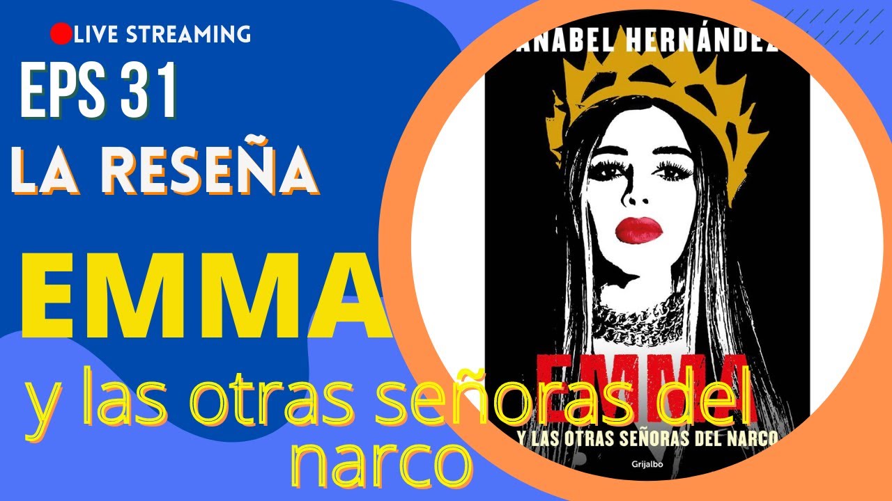 EMMA Y LAS OTRAS SEÑORAS DEL NARCO. ep 31. La Reseña