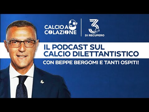 CALCIO A COLAZIONE: SERIE D, ECCELLENZA, CAMPIONATI GIOVANILI E TANTO ALTRO CON BEPPE BERGOMI