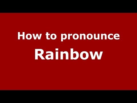 How to pronounce Rainbow