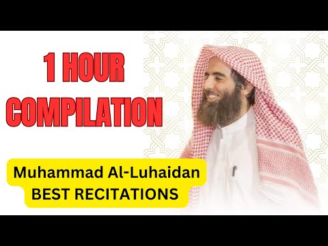 1 HOUR OF THE BEST MUHAMMAD AL-LUHAIDAN QURAN RECITATIONS | COMPILATION