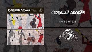Orquesta Akokán - No Te Hagas (Official Audio)
