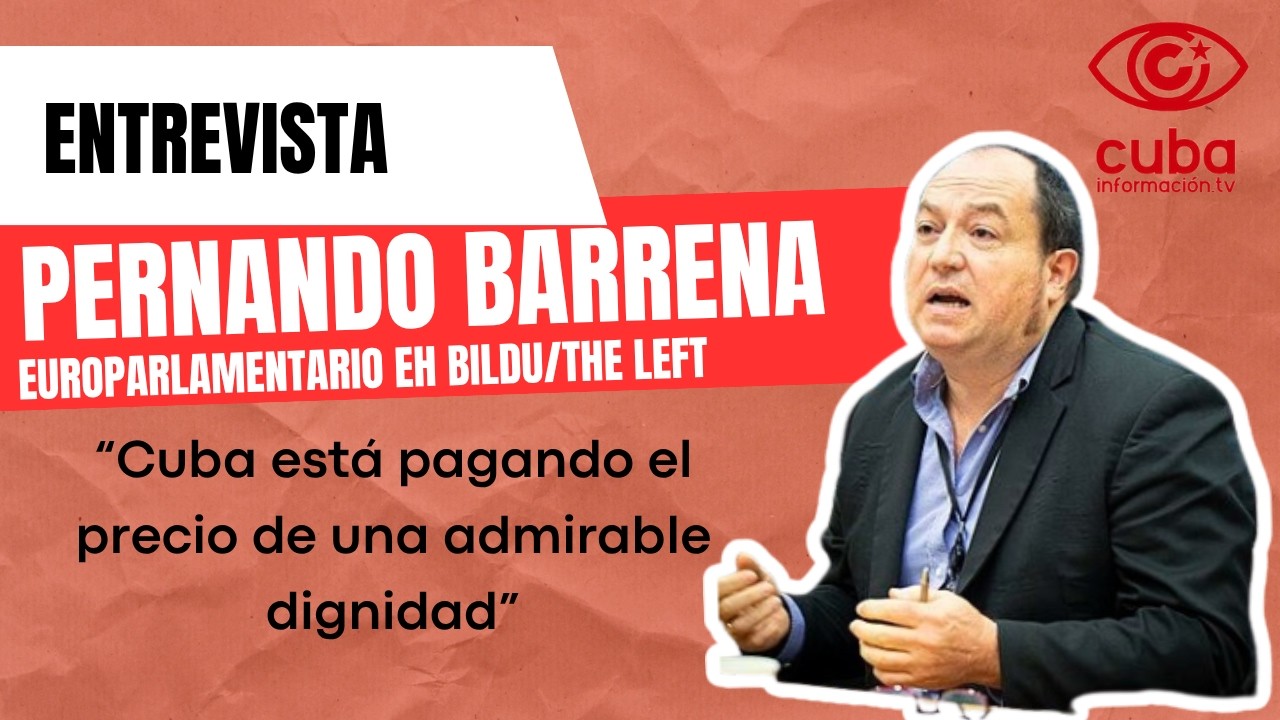 "Cuba está pagando el precio de una admirable dignidad": Pernando Barrena, europarlamentario