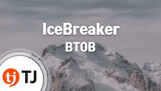[TJ노래방] IceBreaker - BTOB / TJ Karaoke