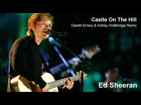 Ed Sheeran - Castle On The Hill (Gareth Emery & Ashley Wallbridge Remix) HD