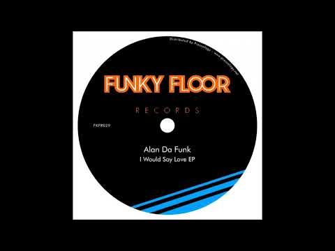 Alan Da Funk - I Would Say Love (Original Mix)