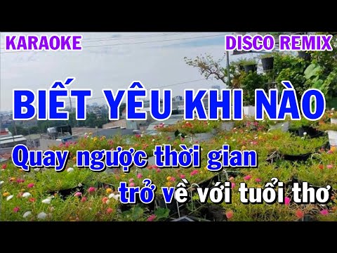 KARAOKE BIẾT YÊU KHI NÀO || DISCO REMIX || NHẠC SỐNG