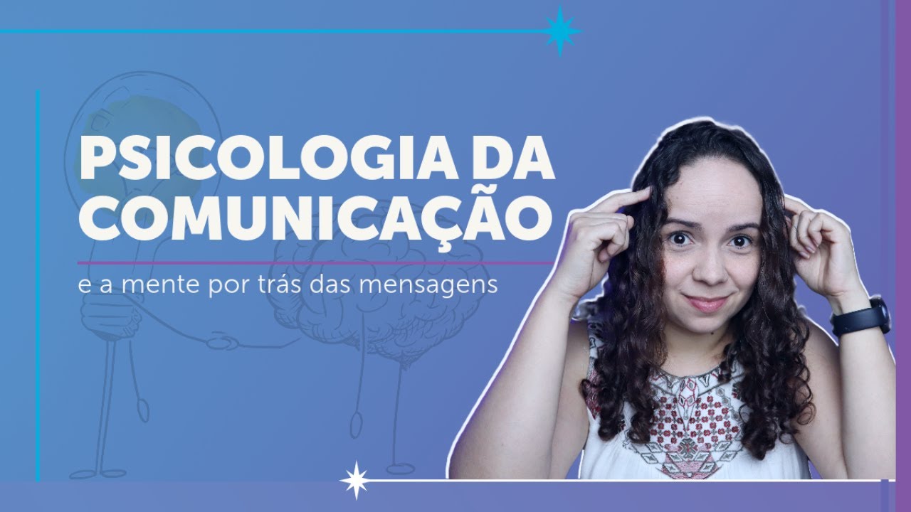 PSICOLOGIA DA COMUNICAÇÃO e a mente por trás das mensagens