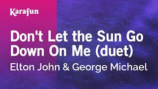 Don&#39;t Let the Sun Go Down On Me (duet) - Elton John &amp; George Michael | Karaoke Version | KaraFun