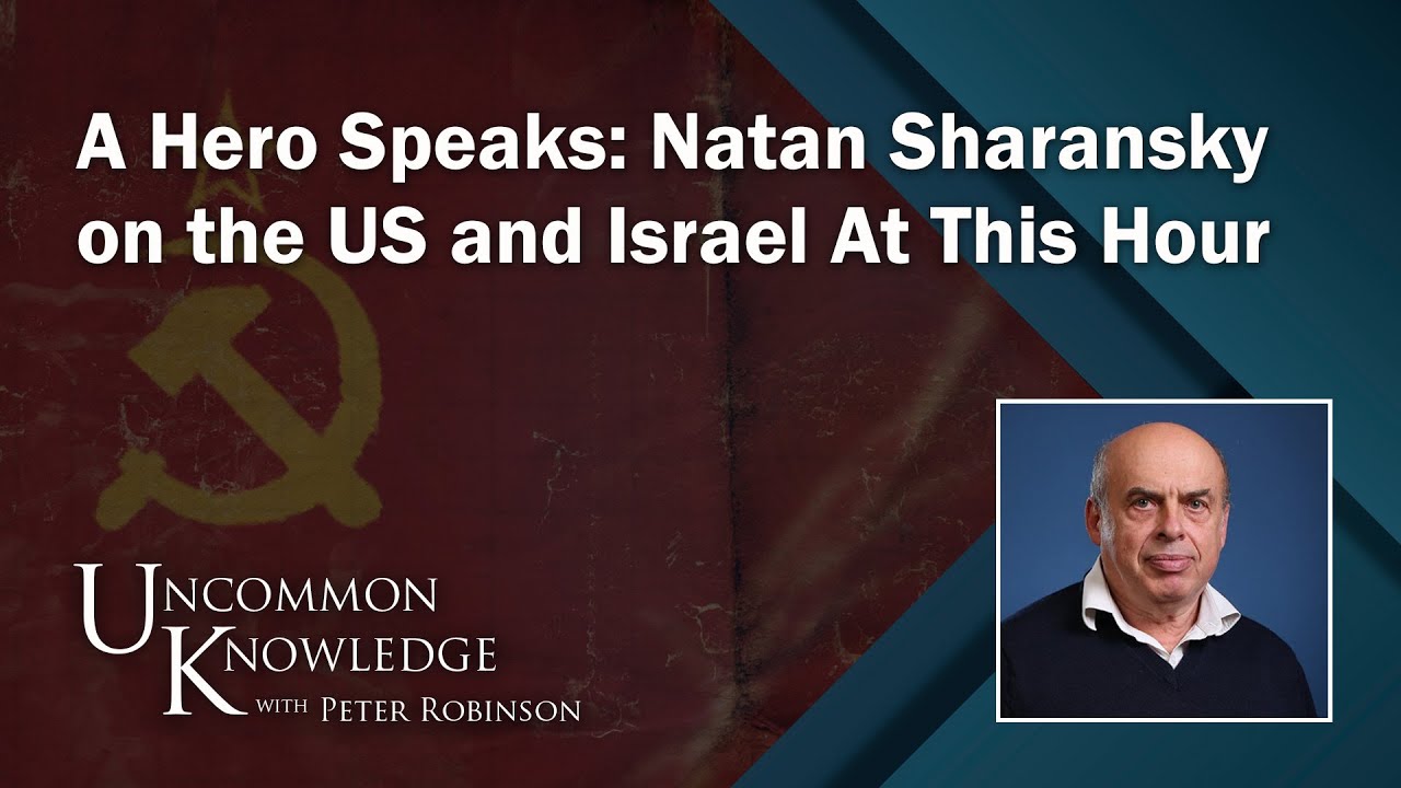 A Hero Speaks: Natan Sharansky on the US and Israel At This Hour