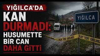 Yığılcada Kan Durmadı Husumette Bir Can Daha Gitti