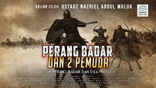 Download lagu Kisah Perang Badar dan Dua Pemuda - Ustadz Nazriel Abdul Muluk mp3