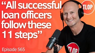 11 Steps to Success EVERY Loan Officer Needs to Embrace | Ep. 565
