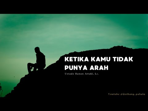 Ketika Kamu Tidak Punya Arah - Ustadz Hanan Attaki, Lc.