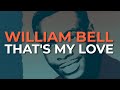 William Bell - That's My Love (Official Audio)