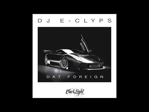 DJ E-Clyps - Dat Foreign (Audio)