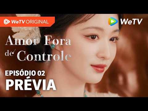 Amor Fora de Controle EP02 | Prévia | Wang Churan e Zhang Linghe