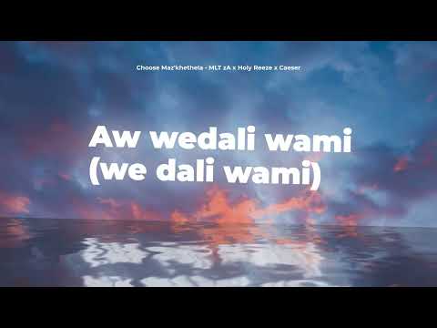 Choose Maz'khethela (Offical Lyrics Video) - MLT zA x Holy Reeze x Caeser RSA
