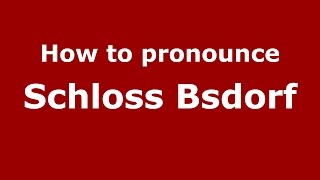 How to pronounce Schloss Bsdorf