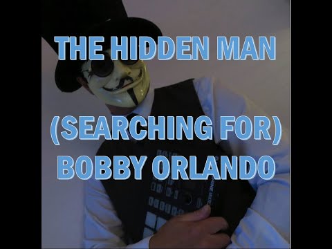 THE HIDDEN MAN - (SEARCHING FOR) BOBBY ORLANDO