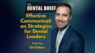 Effective Communication Strategies for Dental Leaders | Eric Vickery