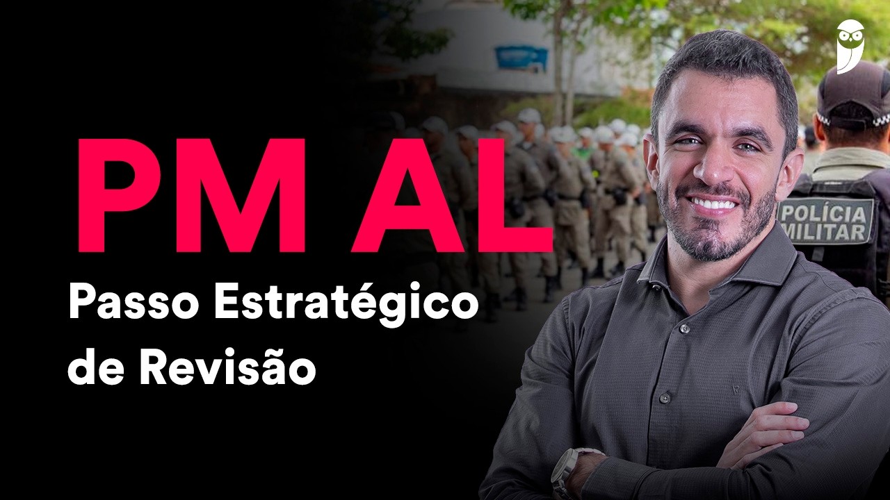 Concurso PM AL: Passo Estratégico de Revisão