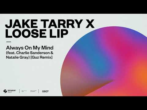 Jake Tarry x Loose Lip - Always On My Mind (feat. Charlie Sanderson & Natalie Gray) [Guz Remix]