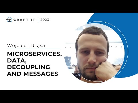 Craft-IT 2023 - Wojciech Rząsa - Microservices, Data, Decoupling and Messages
