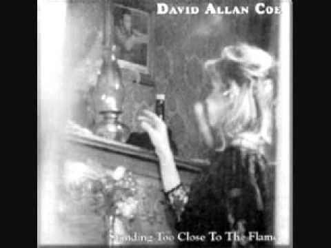 Standing too Close to the Flame - David Allan Coe