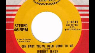 JOHNNY NASH  Ooh Baby you've been good to me