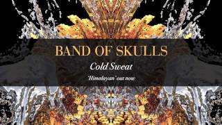 Band of Skulls - Cold Sweat 