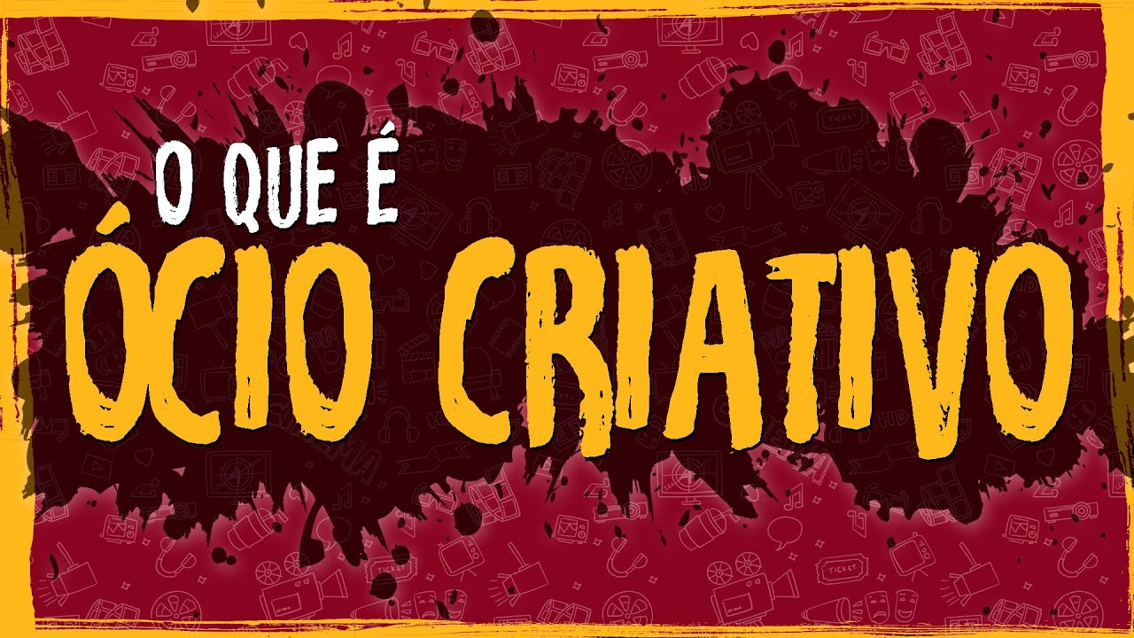 O Que é Ócio Criativo?