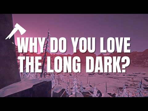 Why do you love the Long Dark?