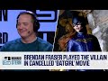 Brendan Fraser Was The Villain In Scrapped Batgirl Movie