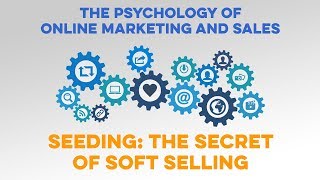 Seeding: The Secret of Soft Selling | Marketing Psychology