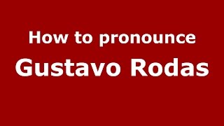 How to pronounce Gustavo Rodas