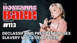 Declassifying Presidential Sex Slavery W/ Cathy O’Brien | The Roseanne Barr Podcast #113