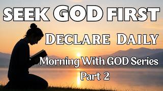 A Powerful Daily Declaration to Put GOD First in Every Area of Your Life — Matthew 6:33.
