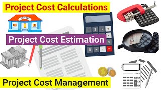Project Cost Calculations, Project Cost Estimation, Project Cost Management. Project Management.