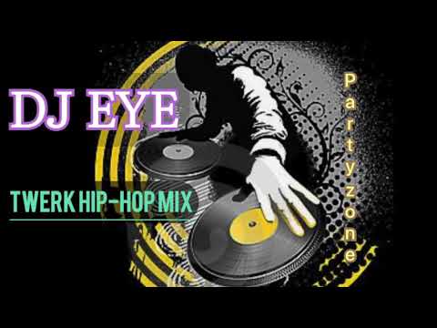 Best Twerk Hip Hop mix by DJ EYE
