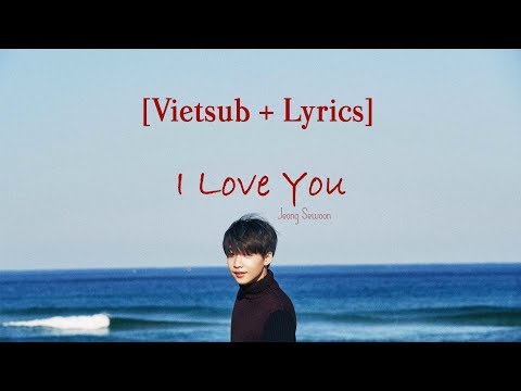 [Vietsub+Lyrics] I Love You - Jeong Sewoon (PROD. Godak of MIND U)