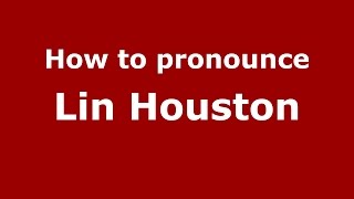How to pronounce Lin Houston