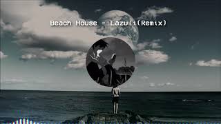 Lazuli (remix) // Beach House