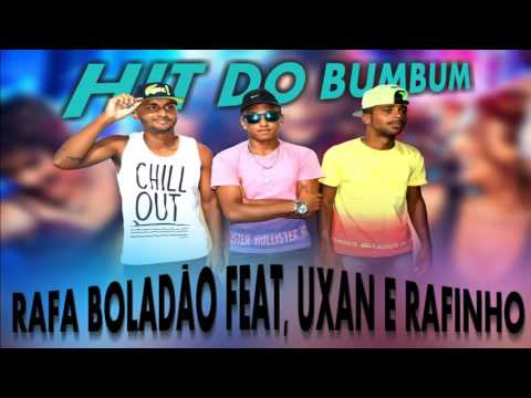 RAFA BOLADÃO FEAT, UXAN E RAFINHO - HIT DO BUMBUM
