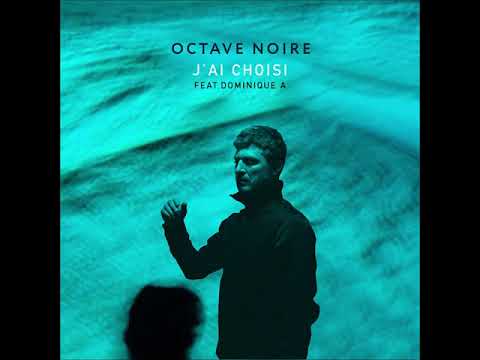 Octave Noire  - J'ai choisi  feat. Dominique A (Official audio)