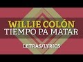 Willie Colon – Tiempo pa matar (Letras/Lyrics)