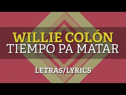 Video Tiempo Pa Matar (Letra) de Willie Colón