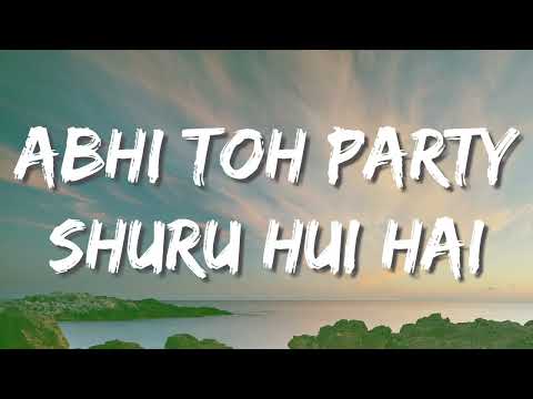 Abhi Toh Party Shuru Hui Hai Lyrics